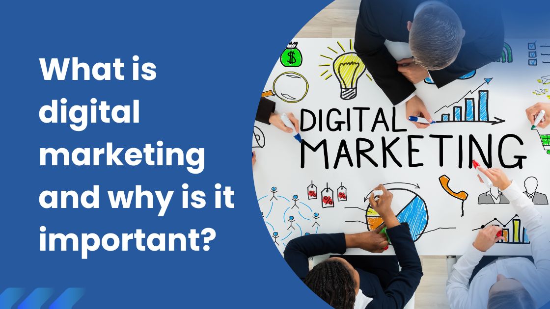 What is digital marketing and why is it important?